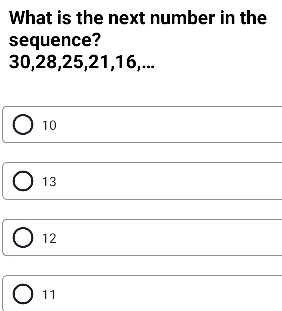 What is the next number in the sequence? 30,28,25,21,16,... 10 13 12 11